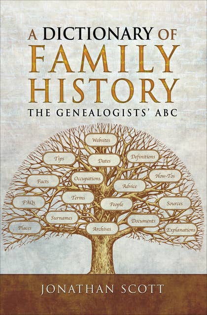 A Dictionary of Family History: The Genealogists' ABC