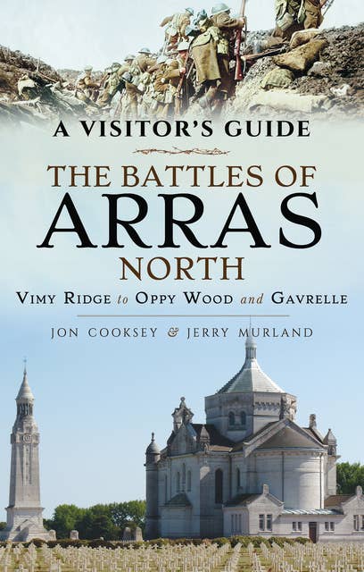 The Battles of Arras: North: Vimy Ridge to Oppy Wood and Gavrelle