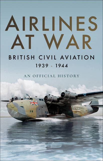 Airlines at War: British Civil Aviation, 1939–1944