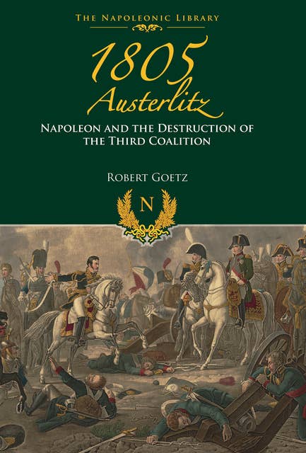 1805 Austerlitz: Napoleon and the Destruction of the Third Coalition