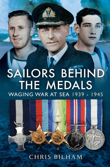 Sailors Behind the Medals: Waging War at Sea, 1939–1945