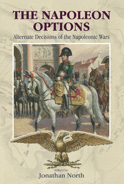 The Napoleon Options: Alternate Decisions of the Napoleonic Wars