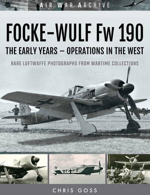 Focke-Wulf Fw 190: The Early Years—Operations Over France and Britain
