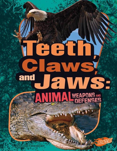 Teeth, Claws, and Jaws: Animal Weapons and Defenses