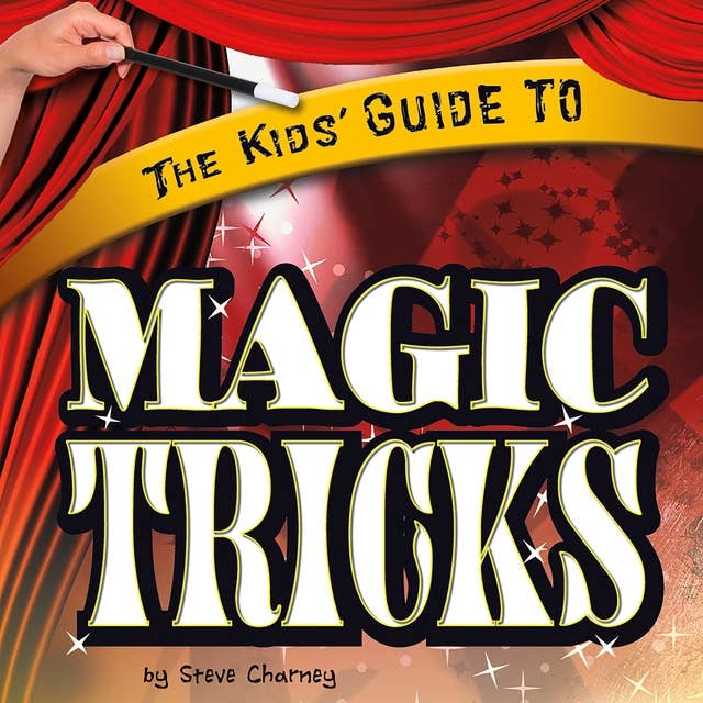 The Kids' Guide to Magic Tricks