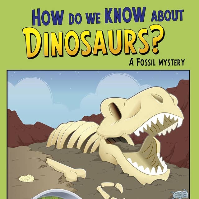 How Do We Know about Dinosaurs?: A Fossil Mystery