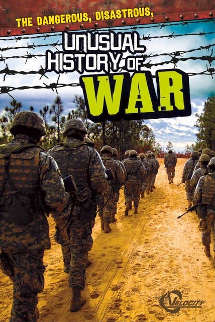 The Dangerous, Disastrous, Unusual History of War