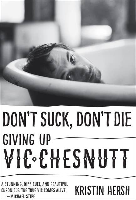 Don't Suck, Don't Die: Giving Up Vic Chesnutt