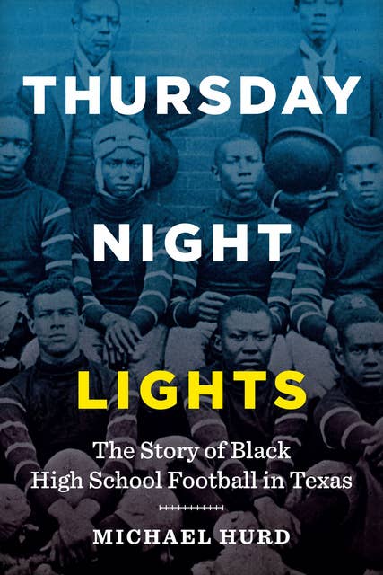 Thursday Night Lights: The Story of Black High School Football in Texas