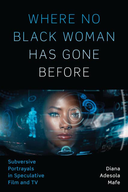 Where No Black Woman Has Gone Before: Subversive Portrayals in Speculative Film and TV
