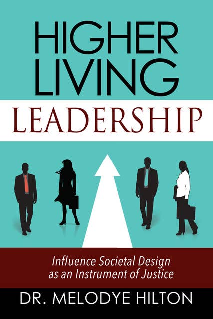 Higher Living Leadership: Influence Societal Design as an Instrument of Justice