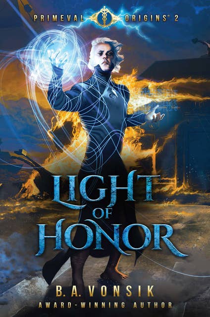 Primeval Origins: Light of Honor: Book Two of the Primeval Origins Epic Saga