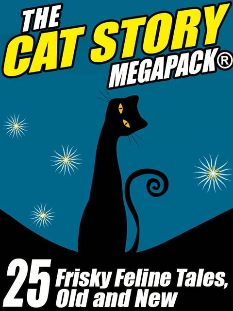 The Cat MEGAPACK®: 25 Frisky Feline Tales, Old and New