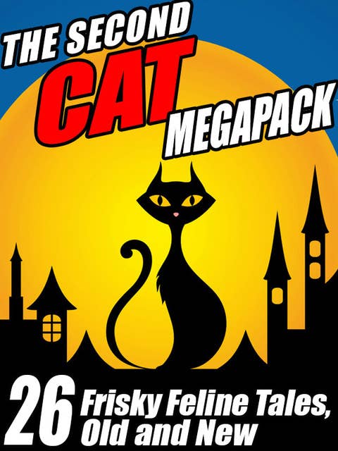 The Second Cat Megapack: Frisky Feline Tales, Old and New