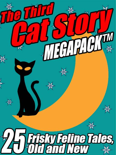 The Third Cat Story Megapack: 25 Frisky Feline Tales, Old and New
