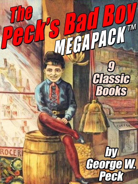 The Peck's Bad Boy MEGAPACK®: 9 Classic Books