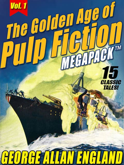 The Golden Age of Pulp Fiction MEGAPACK™, Vol. 1: George Allan England: 15 Classic Tales