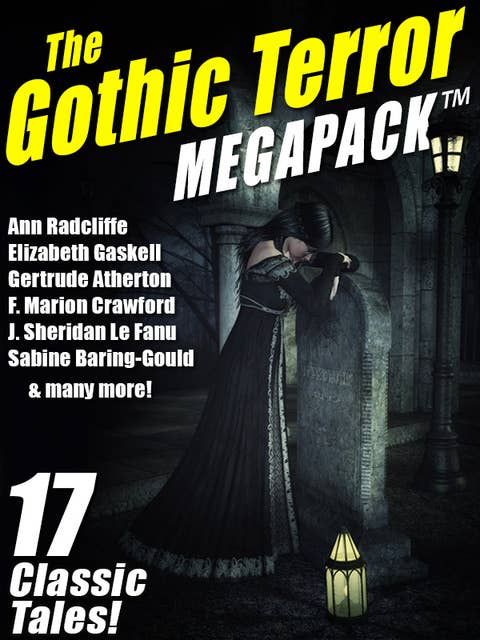 The Gothic Terror MEGAPACK®: 17 Classic Tales