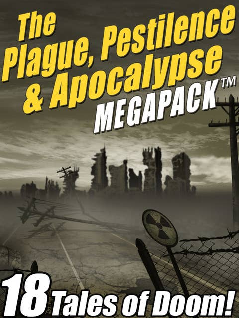 The Plague, Pestilence & Apocalypse MEGAPACK®: 18 Tales of Doom