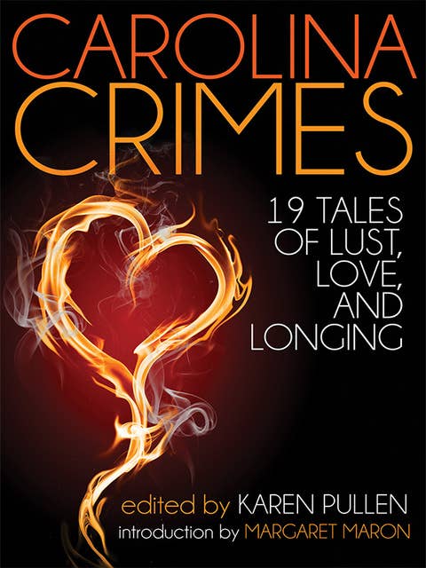 Carolina Crimes: Nineteen Tales of Lust, Love, And Longing