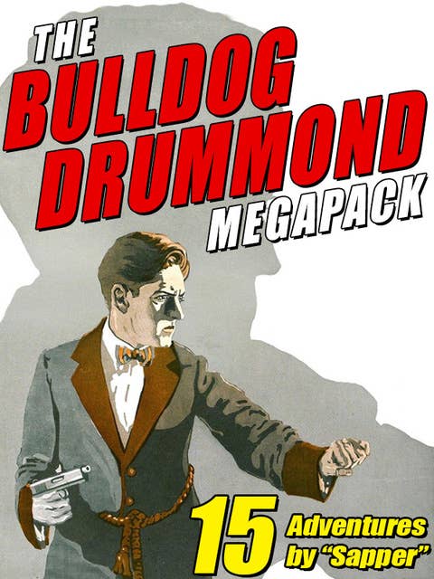 The Bulldog Drummond MEGAPACK®: 15 Adventures