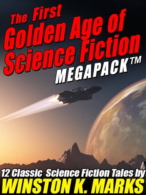 The First Golden Age of Science Fiction MEGAPACK®: Winston K. Marks
