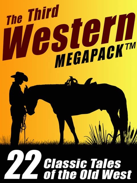 The Third Western Megapack: 22 Classic Tales of the Old West