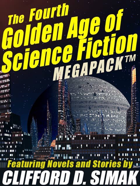 The Fourth Golden Age of Science Fiction MEGAPACK®: Clifford D. Simak