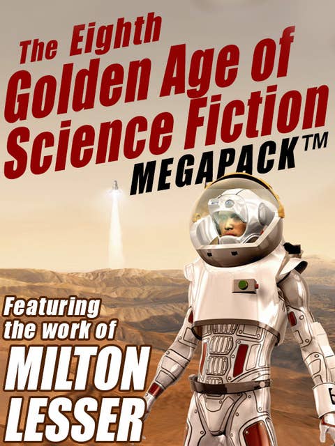 The Eighth Golden Age of Science Fiction MEGAPACK®: Milton Lesser