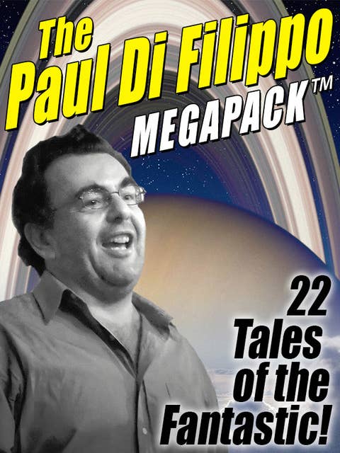 The Paul Di Filippo MEGAPACK®: 22 Tales of the Fantastic