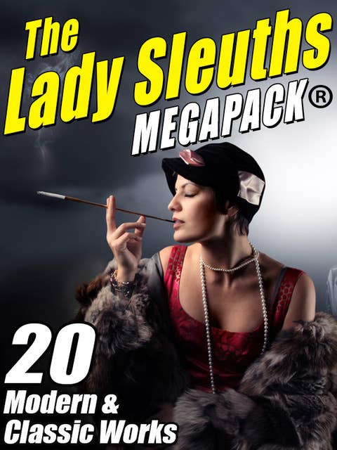 The Lady Sleuths MEGAPACK®: 20 Modern and Classic Tales of Female Detectives