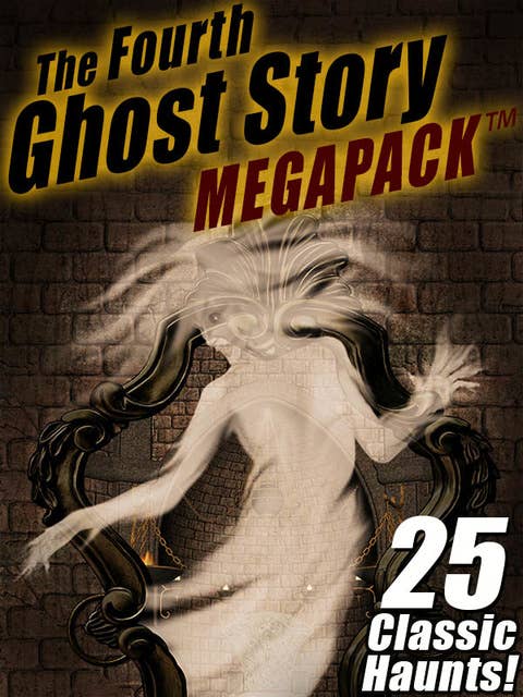 The Fourth Ghost Story MEGAPACK®: 25 Classic Haunts!
