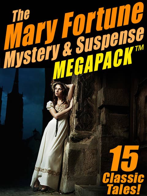 The Mary Fortune Mystery & Suspense MEGAPACK®: 15 Classic Tales