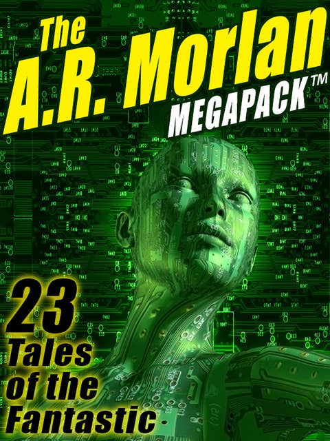 The A.R. Morlan Megapack: 23 Tales of the Fantastic