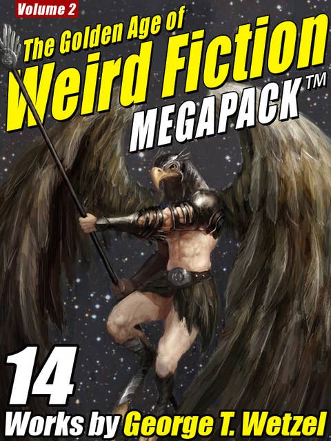 The Golden Age of Weird Fiction MEGAPACK™, Vol. 2: George T. Wetzel