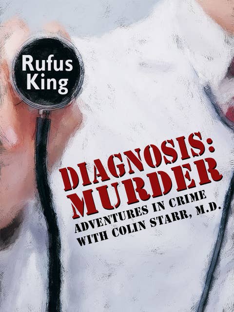 Diagnosis: Murder: Adventures in Crime with Colin Starr, M.D.