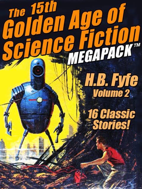 The 15th Golden Age of Science Fiction Megapack: H.B Fyfe, Vol. 2