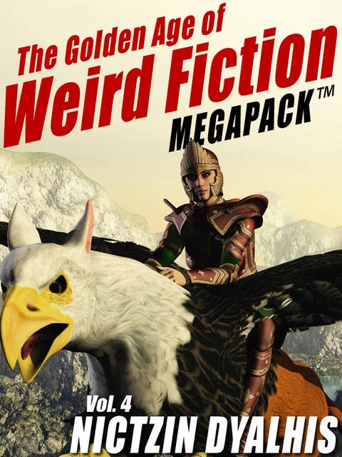 The Golden Age of Weird Fiction MEGAPACK™, Vol. 4: Nictzin Dyalhis