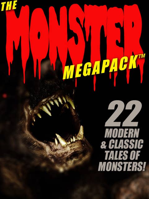 The Monster MEGAPACK®: 22 Modern & Classic Tales of Monsters