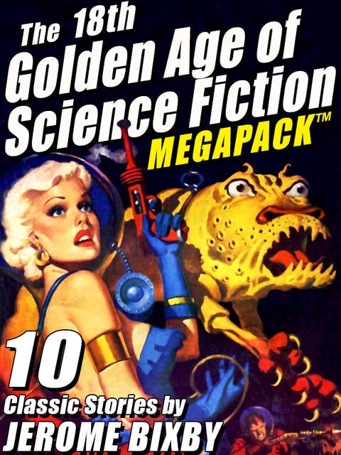 The 18th Golden Age of Science Fiction Megapack: Jerome Bixby