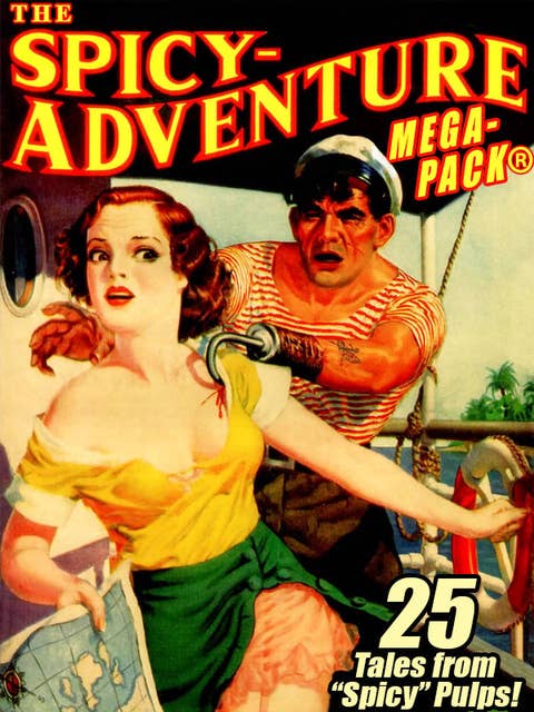 The Spicy-Adventure MEGAPACK®: 25 Tales from the "Spicy" Pulps