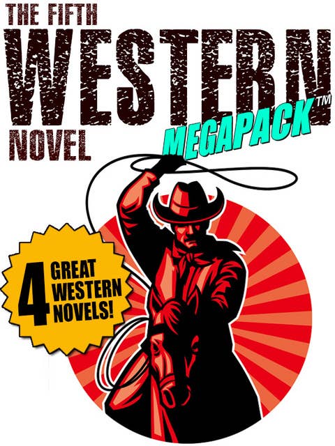 The Fifth Western Novel MEGAPACK®: 4 Novels of the Old West