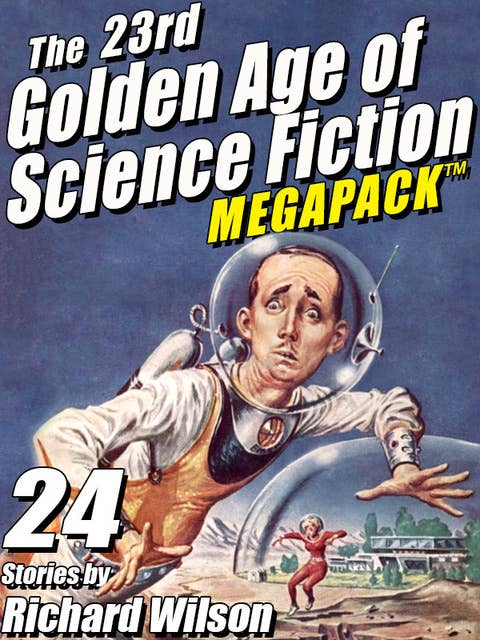 The 23rd Golden Age of Science Fiction Megapack: Richard Wilson