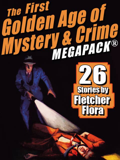 The First Golden Age of Mystery & Crime MEGAPACK®: Fletcher Flora