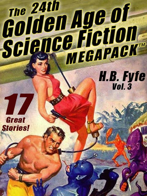 The 24th Golden Age of Science Fiction Megapack: H.B. Fyfe (vol. 3)