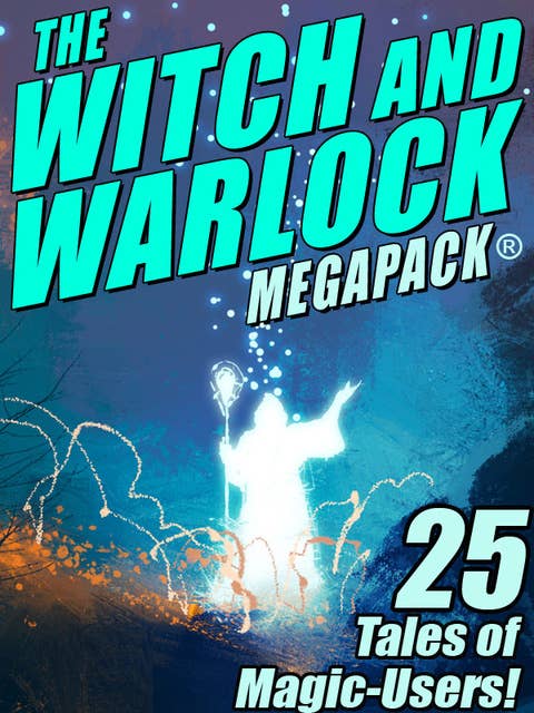 The Witch and Warlock MEGAPACK®: 25 Tales of Magic-Users