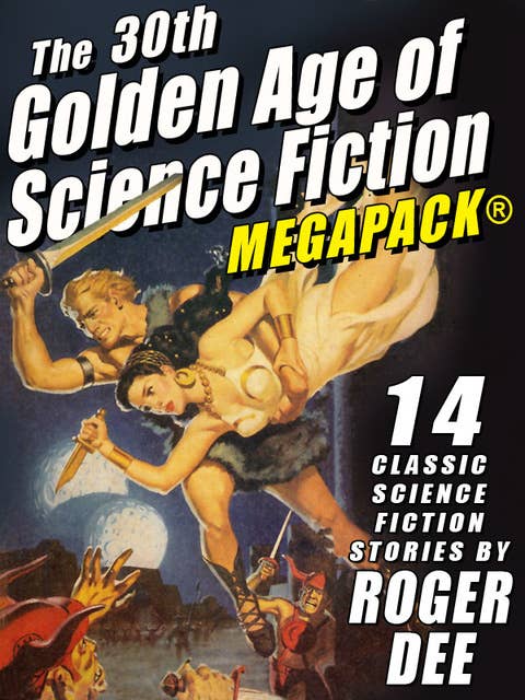 The 30th Golden Age of Science Fiction Megapack: Roger Dee