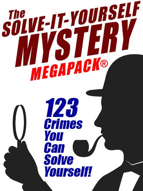 The Solve-It-Yourself Mystery MEGAPACK®: 123 Crimes You Can Solve Yourself!