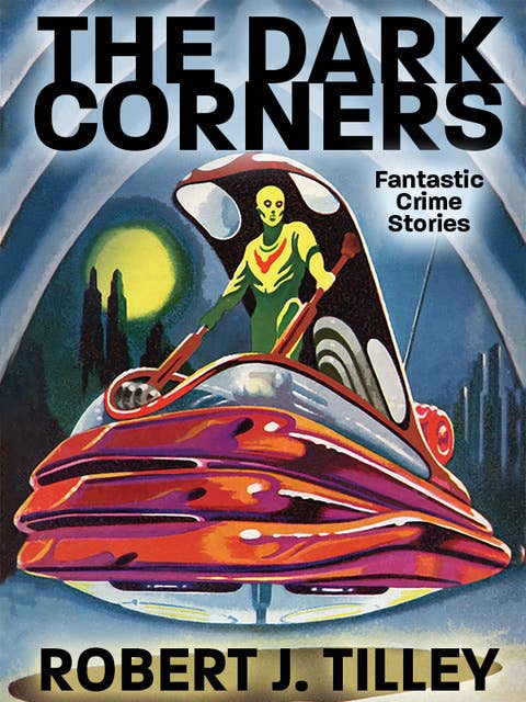 The Dark Corners: Fantastic Crime Stories