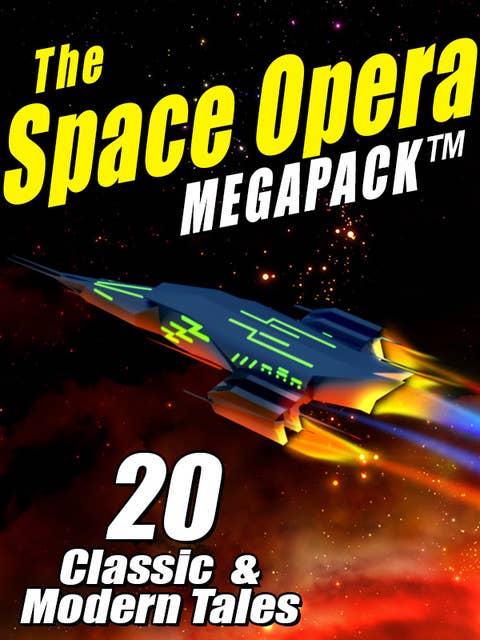 The Space Opera MEGAPACK®: 20 Modern and Classic Science Fiction Tales